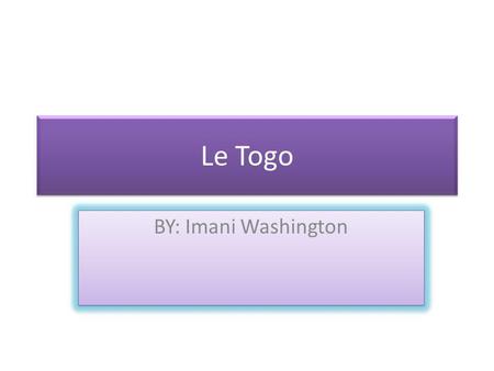 Le Togo BY: Imani Washington Voila Lafrique! Et Voila le Togo.