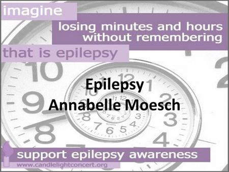 Epilepsy Annabelle Moesch. Epilepsy is not contagious !!