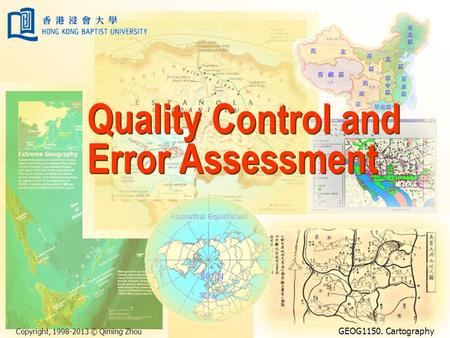 Copyright, 1998-2013 © Qiming Zhou GEOG1150. Cartography Quality Control and Error Assessment.