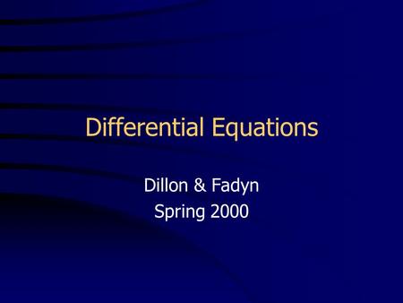 Differential Equations Dillon & Fadyn Spring 2000.