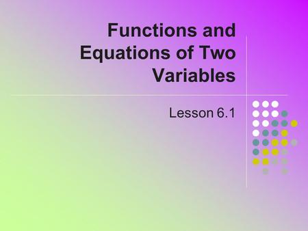 Functions and Equations of Two Variables Lesson 6.1.