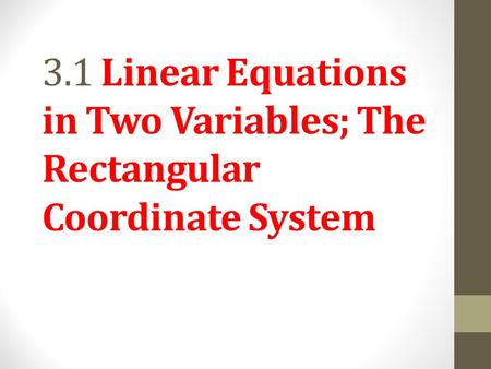 Objective 1 Interpret graphs. Slide Linear Equations in Two Variables; The Rectangular Coordinate System.