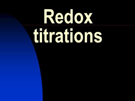 Redox titrations. HIGHER GRADE CHEMISTRY CALCULATIONS Redox Titration. Redox titrations are used to find out information about one reactant, using known.