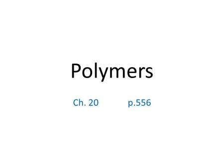 Polymers Ch. 20 p.556. A polymer is a large molecule (macromolecule) composed of repeating structural units typically connected by covalent chemical bonds.moleculemacromoleculestructural.
