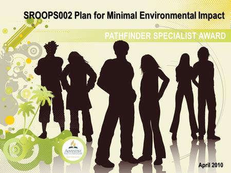 PATHFINDER SPECIALIST AWARD SROOPS002 Plan for Minimal Environmental Impact April 2010.