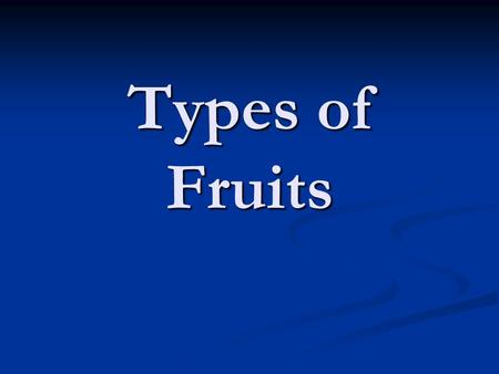 Types of Fruits.