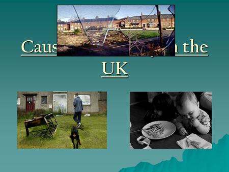 Causes of Poverty in the UK. What is Poverty?  “Individuals, families and groups in the population can be said to be in poverty when they lack the resources.