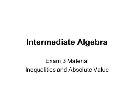 Exam 3 Material Inequalities and Absolute Value