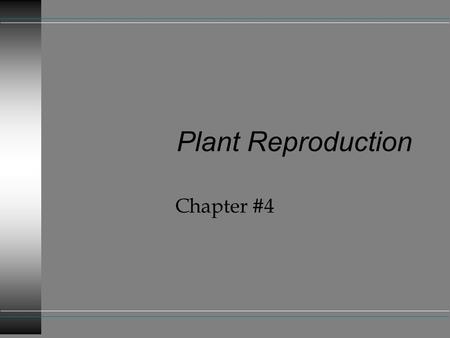Plant Reproduction Chapter #4.
