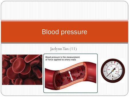 Jazlynn Tan (11) Blood pressure. What is high blood pressure? causes heart to work harder than normal heart and arteries at greater risk of damage. increases.