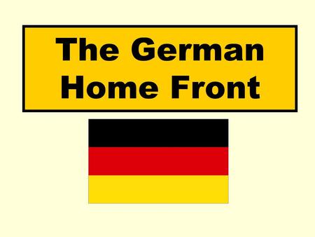 The German Home Front. Aims: Identify the main effects of the First World War on German civilians.