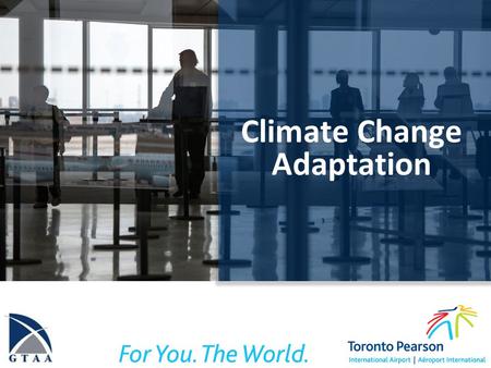 Climate Change Adaptation. Overview Climate Change? What can we expect for changing climate in the GTA July 8 event What are we doing at the GTAA PIEVC.