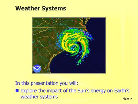 Weather Systems In this presentation you will: