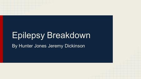 Epilepsy Breakdown By Hunter Jones Jeremy Dickinson.