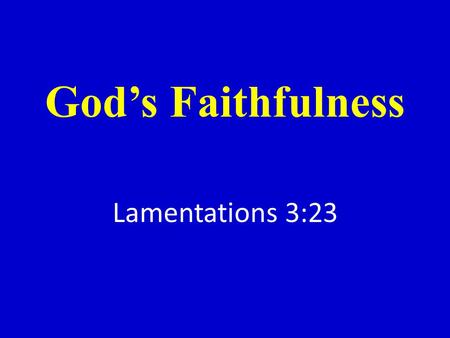 God’s Faithfulness Lamentations 3:23. Introduction.