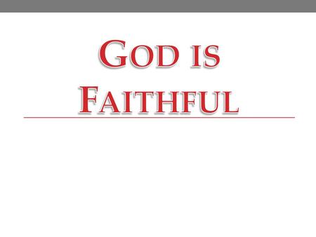 God is FaithfulGod is Faithful God is always faithful. “Know therefore that the L ORD thy God, he is God, the faithful God, which keepeth covenant and.