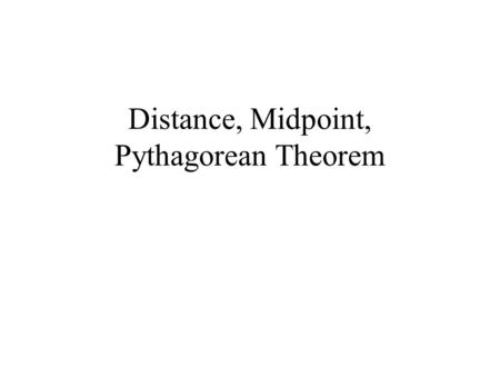 Distance, Midpoint, Pythagorean Theorem. Distance Formula Distance formula—used to measure the distance between between two endpoints of a line segment.