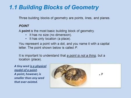 1.1 Building Blocks of Geometry. P Three building blocks of geometry are points, lines, and planes. POINT A point is the most basic building block of geometry.