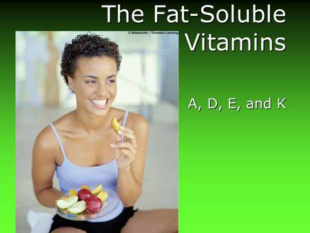 The Fat-Soluble Vitamins A, D, E, and K. The Fat-Soluble Vitamins.