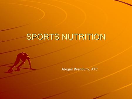 SPORTS NUTRITION Abigail Brendum, ATC. Nutrition Basics Very important for someone who is training as well as regular everyday living Proper nutrition.
