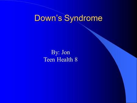 Down’s Syndrome By: Jon Teen Health 8 Definition l A Chromosome abnormality resulting in mental retardation, and other physical abnormalities. l It is.