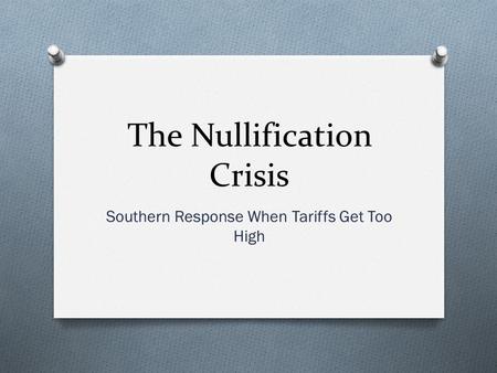 The Nullification Crisis Southern Response When Tariffs Get Too High.
