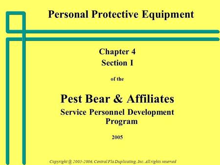 Personal Protective Equipment Chapter 4 Section I of the Pest Bear & Affiliates Service Personnel Development Program 2005 2005-2006, Central.