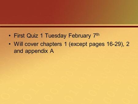 First Quiz 1 Tuesday February 7 th Will cover chapters 1 (except pages 16-29), 2 and appendix A.