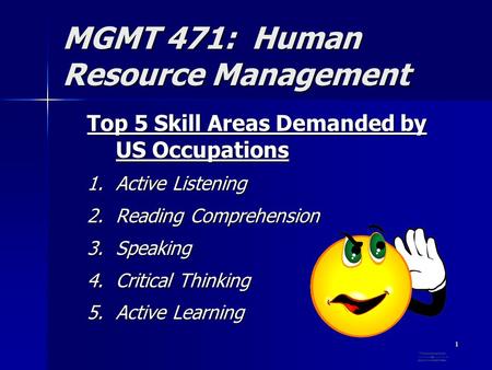 1 MGMT 471: Human Resource Management Top 5 Skill Areas Demanded by US Occupations 1.Active Listening 2.Reading Comprehension 3.Speaking 4.Critical Thinking.