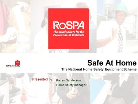 Safe At Home The National Home Safety Equipment Scheme Presented by: Kairen Sanderson. Home safety manager.