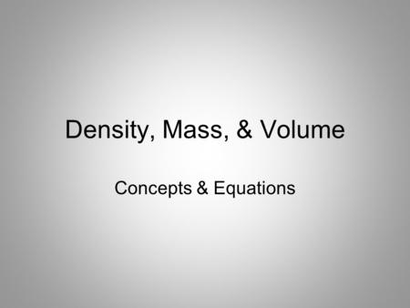 Density, Mass, & Volume Concepts & Equations.