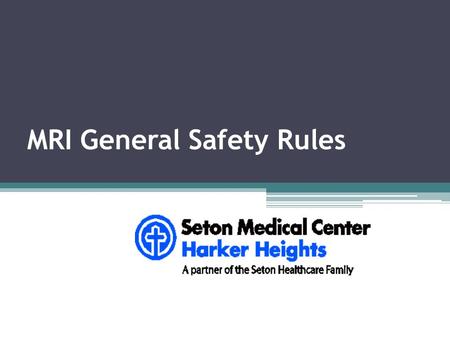 MRI General Safety Rules. GENERAL RULES DO NOT ENTER the MRI Scan Room if the door is closed. Always see the MRI Technologist before entering room. Always.