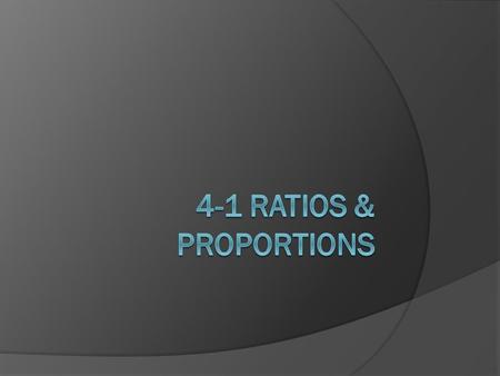 4-1 Ratios & Proportions.