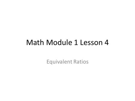 Math Module 1 Lesson 4 Equivalent Ratios.