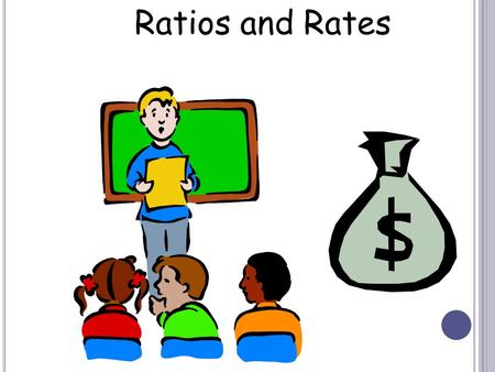 Ratios and Rates. ratio – is a comparison of two numbers or more values. Example: 1:3.