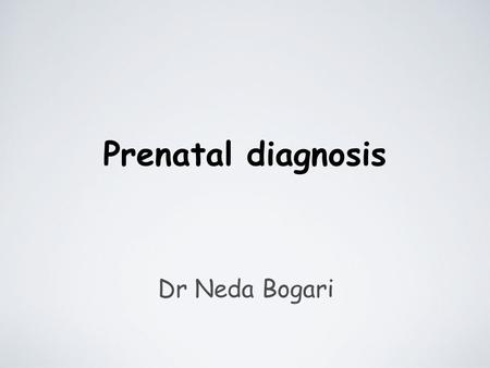 Prenatal diagnosis Dr Neda Bogari.