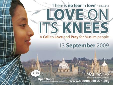 The fear of Islam and of Muslims is growing among Christians in Britain. Love on its Knees seeks to reduce this fear and to increase Christians' love.