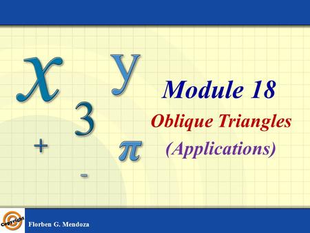 Module 18 Oblique Triangles (Applications) Florben G. Mendoza.
