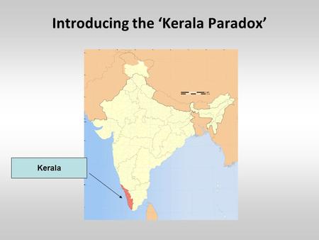 Introducing the ‘Kerala Paradox’ Kerala. The Kerala Paradox Literacy Rates.