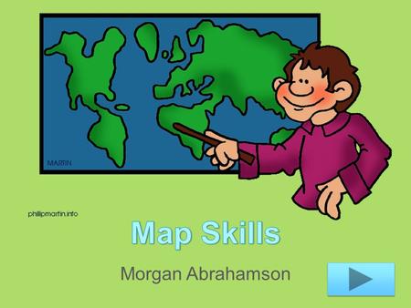 Morgan Abrahamson. Content Area: Social Studies Grade Level: Third grade Summary: The purpose of this instructional PowerPoint is to teach students map.