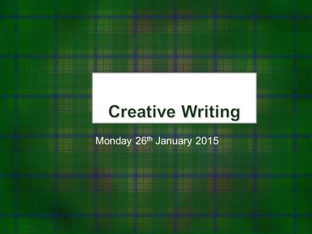 Monday 26 th January 2015. Next week Workshopping - Work you’re thinking about including for the ‘creative elements’ of your coursework