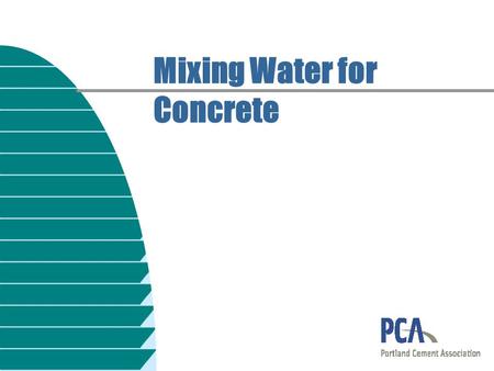Mixing Water for Concrete. Typical Water Analyses, ppm ChemicalsCity waterSeawater Silica (SiO 2 )0 to 25— Iron (Fe)0 to 0.2— Calcium (Ca)1 to 10050.