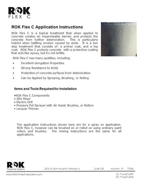 2313 W Sam Houston Parkway NSuite 105Houston, TX77043 (T): 713.467.6999 (F): 713.467.6943 www.ROKProtectiveSystems.com ROK Flex C Application Instructions.