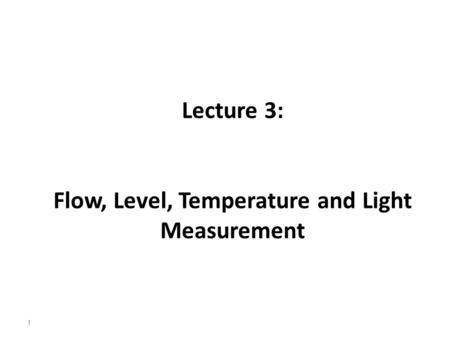 Lecture 3: Flow, Level, Temperature and Light Measurement
