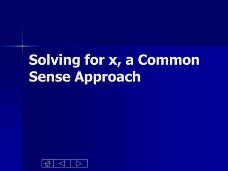 Solving for x, a Common Sense Approach. Purpose Solving for an unknown variable is a common theme in Algebra Curriculums. Solving for an unknown variable.