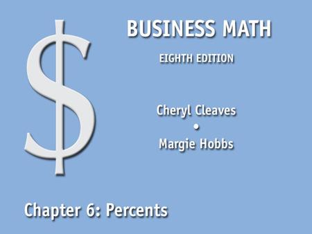 Business Math, Eighth Edition Cleaves/Hobbs © 2009 Pearson Education, Inc. Upper Saddle River, NJ 07458 All Rights Reserved 6.1 Percent Equivalents Write.