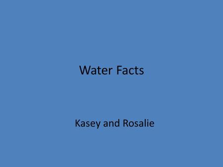 Water Facts Kasey and Rosalie. The United States uses about 346,000 million gallons of water per day.