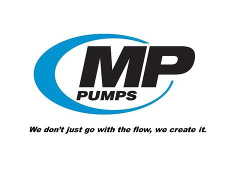 We don’t just go with the flow, we create it.. Pump Basics What are we talking about Our focus has been to educate and make our distributors aware of.