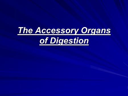 The Accessory Organs of Digestion. What is an “Accessory” Organ? The digestive system has several accessory organs that aid in the process of digestion.
