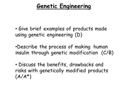 Genetic Engineering Give brief examples of products made using genetic engineering (D) Describe the process of making human insulin through genetic modification.